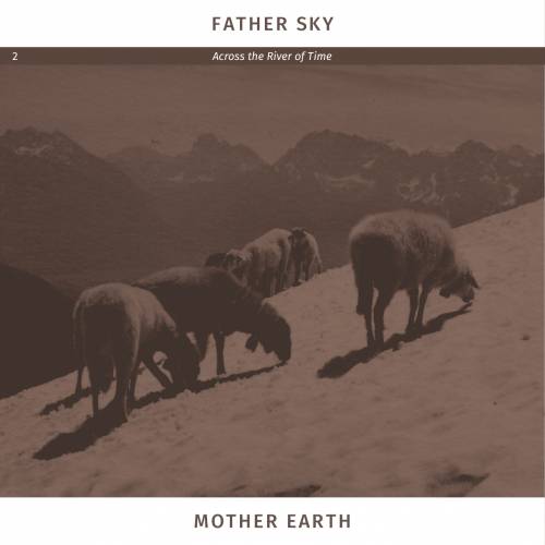 Father Sky Mother Earth : Across the River of Time